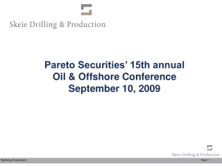 Pareto Securities’ 15th annual Oil &amp; Offshore Conference September 10, 2009