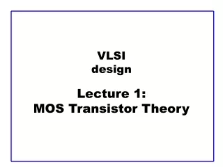 VLSI design Lecture 1:  MOS Transistor Theory