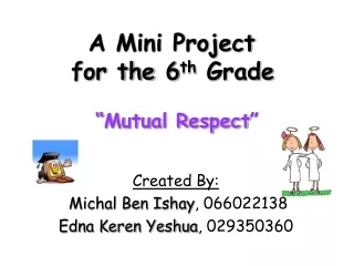 A Mini Project  for the 6 th  Grade “Mutual Respect”