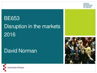 BE653 Disruption in the markets 2016 David Norman