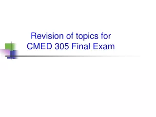 Revision of topics for  CMED 305 Final Exam