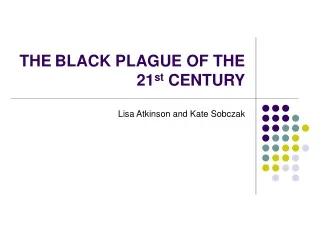 THE BLACK PLAGUE OF THE 21 st  CENTURY