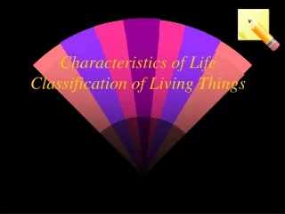 Characteristics of Life Classification of Living Things