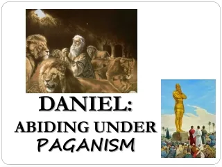 DANIEL: ABIDING UNDER  PAGANISM