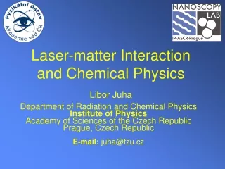 Laser-matter Interaction  and Chemical Physics Libor Juha