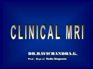 DR.RAVICHANDRA.G. Prof . Dept of   Radio Diagnosis