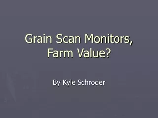 Grain Scan Monitors, Farm Value?