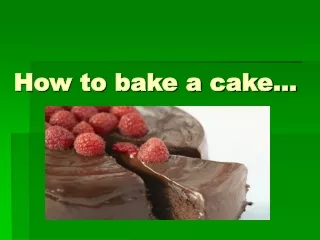 How to bake a cake…