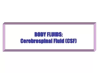 BODY FLUIDS: Cerebrospinal Fluid (CSF)