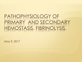Pathophysiology of primary   and  secondary hemostasis .  Fibrinolysis .