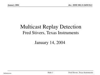 Multicast Replay Detection Fred Stivers, Texas Instruments