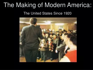 The Making of Modern America: The United States Since 1920