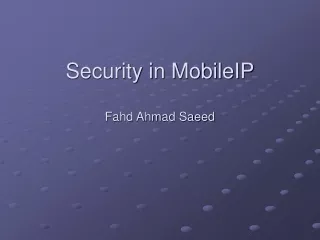 Security in MobileIP Fahd Ahmad Saeed