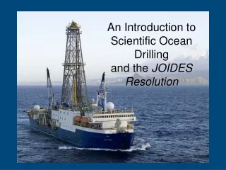An Introduction to Scientific Ocean Drilling and the  JOIDES Resolution