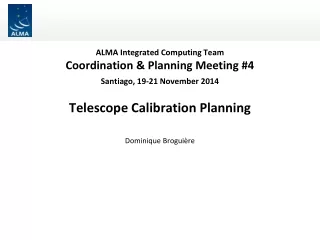 ALMA Integrated Computing Team Coordination &amp; Planning Meeting #4 Santiago, 19-21 November 2014