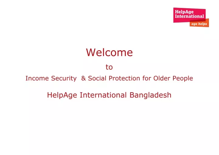welcome to income security social protection for older people helpage international bangladesh