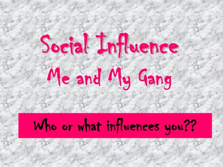 social influence me and my gang