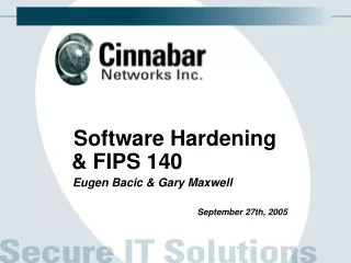 Software Hardening &amp; FIPS 140    Eugen Bacic &amp; Gary Maxwell September 27th, 2005