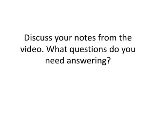 Discuss your notes from the video. What questions do you need answering?