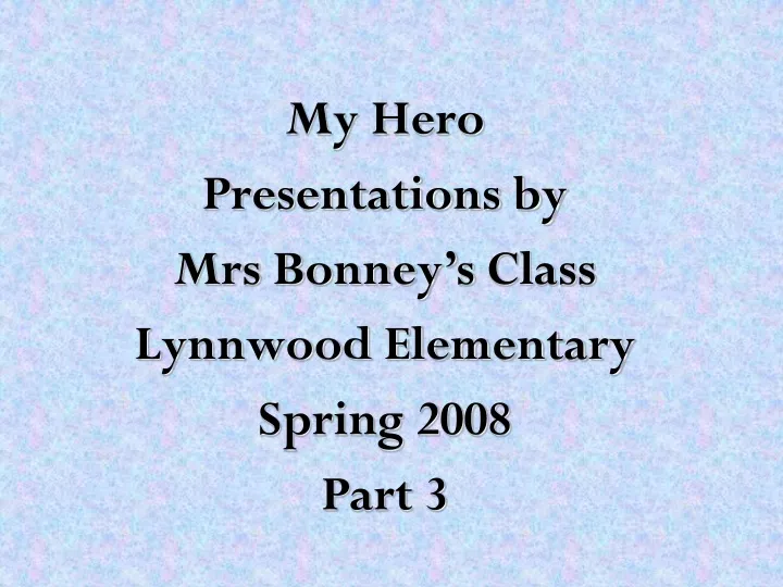 my hero presentations by mrs bonney s class