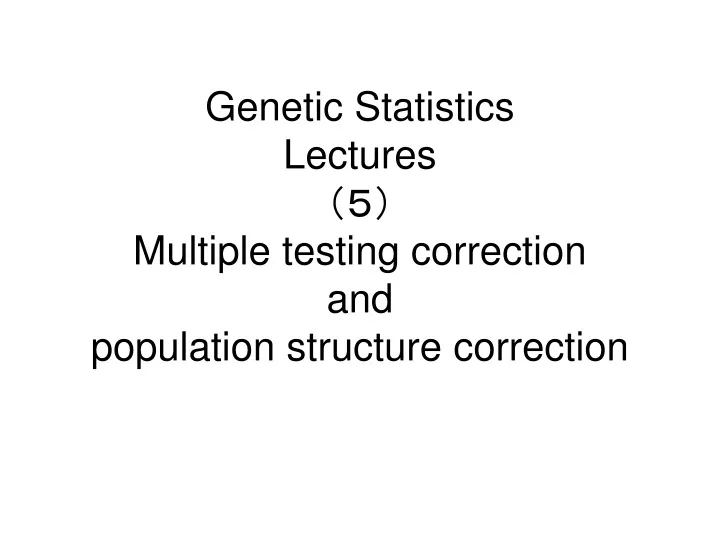 genetic statistics lectures multiple testing correction and population structure correction