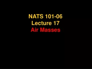 NATS 101-06 Lecture 17 Air Masses