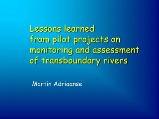 Lessons learned           from pilot projects on monitoring and assessment of transboundary rivers