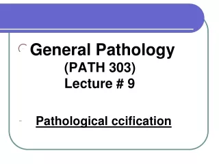 General Pathology            		 (PATH 303)                  		 Lecture # 9