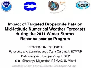 Presented by Tom Hamill Forecasts and assimilations : Carla  Cardinali , ECMWF