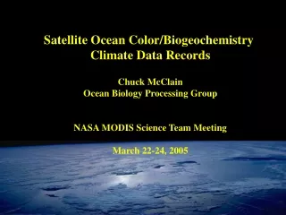 Satellite Ocean Color/Biogeochemistry  Climate Data Records Chuck McClain