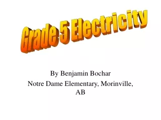 By Benjamin Bochar Notre Dame Elementary, Morinville, AB