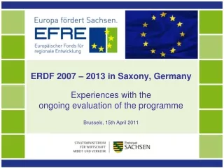 ERDF 2007 – 2013 in Saxony, Germany Experiences with the  ongoing evaluation of the programme
