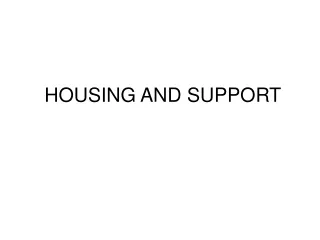 HOUSING AND SUPPORT