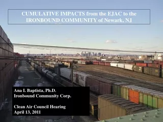 CUMULATIVE IMPACTS from the EJAC to the IRONBOUND COMMUNITY of Newark, NJ