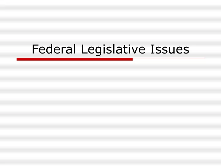 federal legislative issues