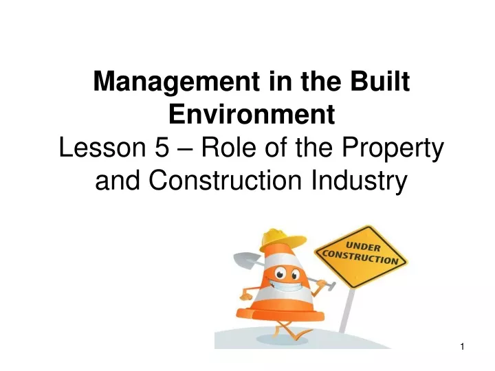 management in the built environment lesson 5 role of the property and construction industry