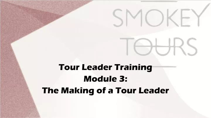 tour leader training module 3 the making of a tour leader