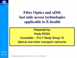 Fiber Optics and xDSL  last mile access technologies applicable to E-health