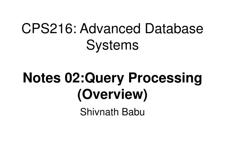 cps216 advanced database systems notes 02 query processing overview