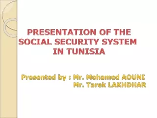 PRESENTATION OF THE  SOCIAL SECURITY SYSTEM  IN TUNISIA