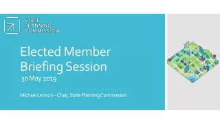 Elected Member Briefing Session  30 May 2019 Michael Lennon – Chair, State Planning Commission