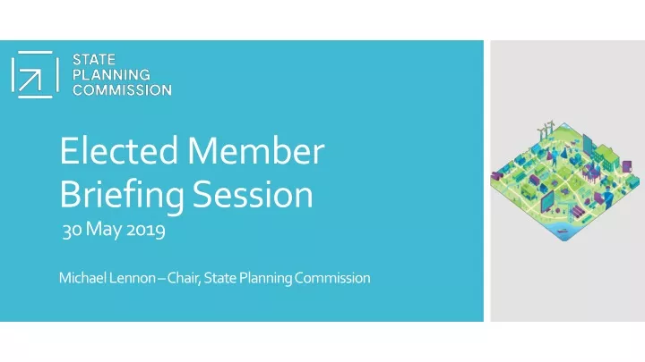 elected member briefing session 30 may 2019 michael lennon chair state planning commission