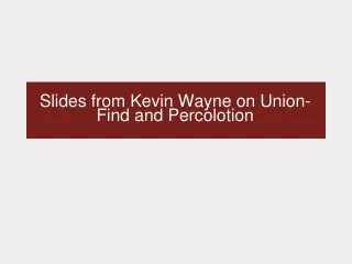 Slides from Kevin Wayne on Union-Find and Percolotion