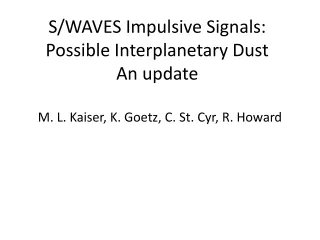 S/WAVES Impulsive Signals: Possible Interplanetary Dust An update