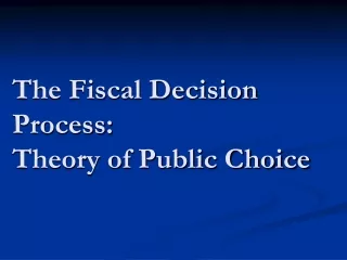 The Fiscal Decision Process:  Theory of Public Choice