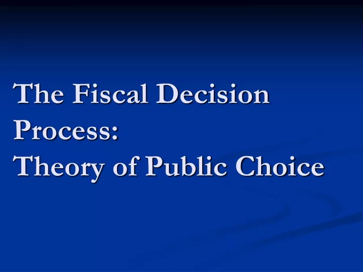 the fiscal decision process theory of public choice