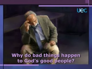 Why do bad things happen to God’s good people?