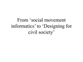From ‘social movement informatics’ to ‘Designing for civil society’
