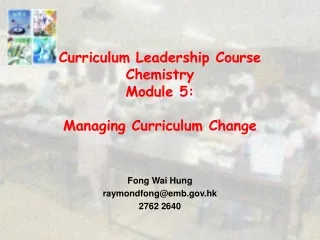 Curriculum Leadership Course Chemistry Module 5: Managing  Curriculum Change