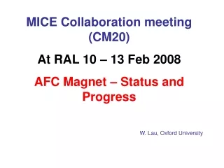 MICE Collaboration meeting (CM20) At RAL 10 – 13 Feb 2008 AFC Magnet – Status and Progress